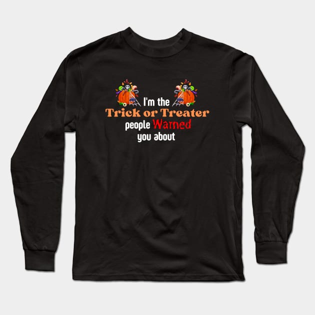 I'm the Trick or Treater people warned you about Long Sleeve T-Shirt by Builder Ben Paranormal Workshop LLC